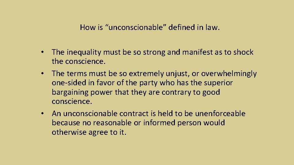 How is “unconscionable” defined in law. • The inequality must be so strong and