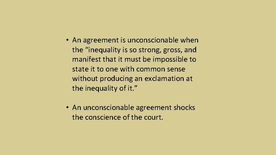  • An agreement is unconscionable when the “inequality is so strong, gross, and