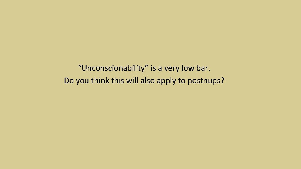 “Unconscionability” is a very low bar. Do you think this will also apply to