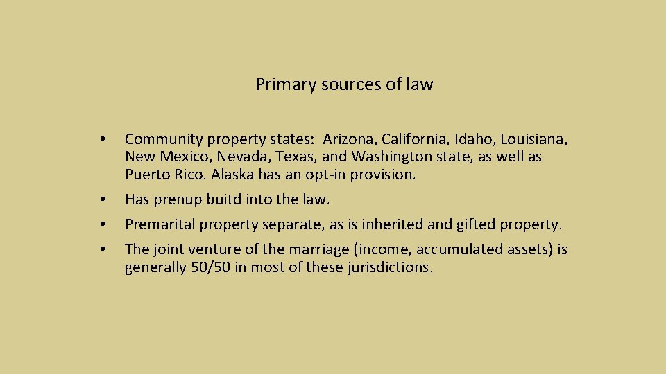 Primary sources of law • • Community property states: Arizona, California, Idaho, Louisiana, New