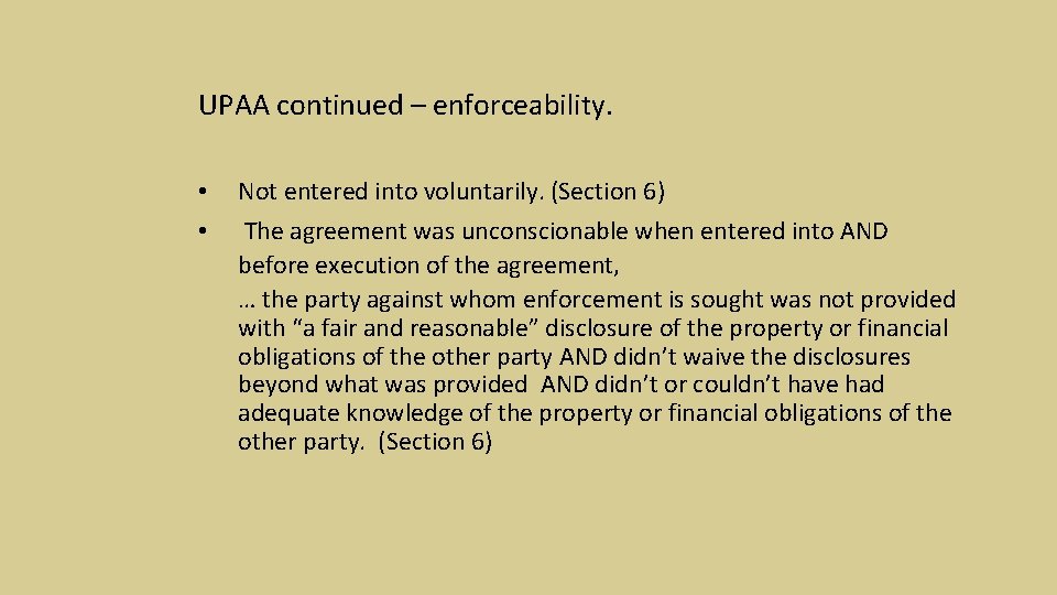 UPAA continued – enforceability. • • Not entered into voluntarily. (Section 6) The agreement