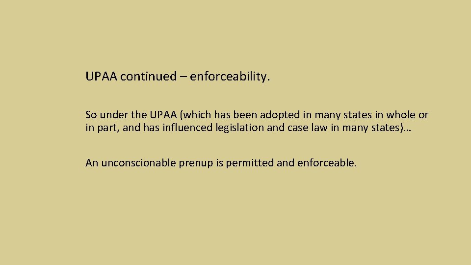 UPAA continued – enforceability. So under the UPAA (which has been adopted in many