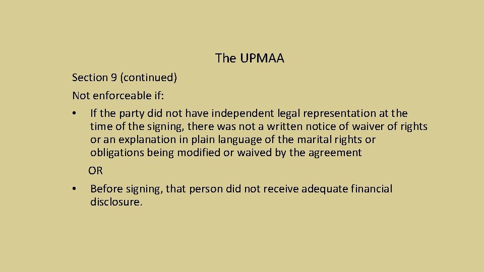 The UPMAA Section 9 (continued) Not enforceable if: • If the party did not