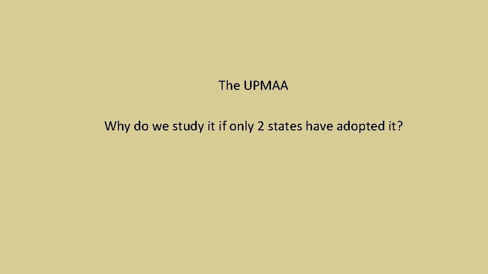 The UPMAA Why do we study it if only 2 states have adopted it?