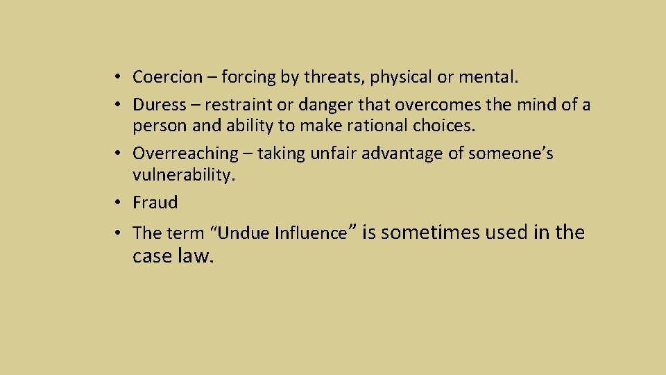  • Coercion – forcing by threats, physical or mental. • Duress – restraint