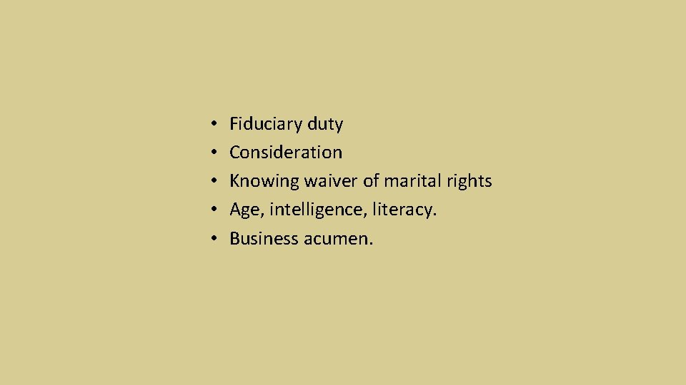  • • • Fiduciary duty Consideration Knowing waiver of marital rights Age, intelligence,