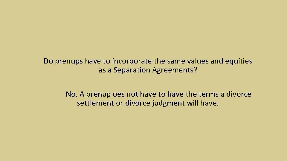 Do prenups have to incorporate the same values and equities as a Separation Agreements?