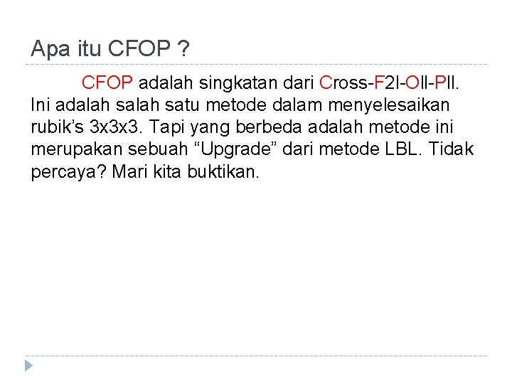 Apa itu CFOP ? CFOP adalah singkatan dari Cross-F 2 l-Oll-Pll. Ini adalah satu