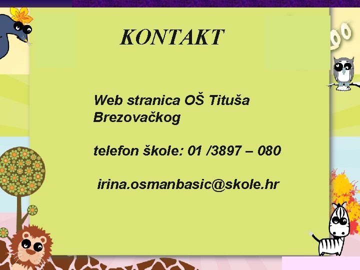 KONTAKT Web stranica OŠ Tituša Brezovačkog telefon škole: 01 /3897 – 080 irina. osmanbasic@skole.