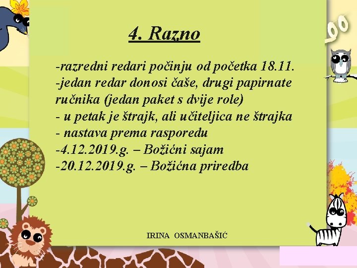 4. Razno -razredni redari počinju od početka 18. 11. -jedan redar donosi čaše, drugi