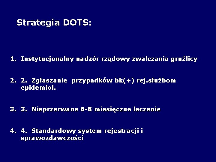 Strategia DOTS: 1. Instytucjonalny nadzór rządowy zwalczania gruźlicy 2. 2. Zgłaszanie przypadków bk(+) rej.