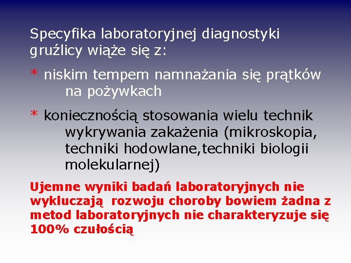 Specyfika laboratoryjnej diagnostyki gruźlicy wiąże się z: * niskim tempem namnażania się prątków na