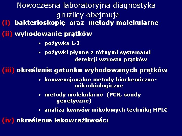 Nowoczesna laboratoryjna diagnostyka gruźlicy obejmuje (i) bakterioskopię oraz metody molekularne (ii) wyhodowanie prątków •