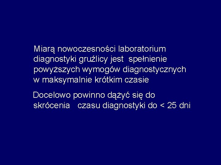 Miarą nowoczesności laboratorium diagnostyki gruźlicy jest spełnienie powyższych wymogów diagnostycznych w maksymalnie krótkim czasie