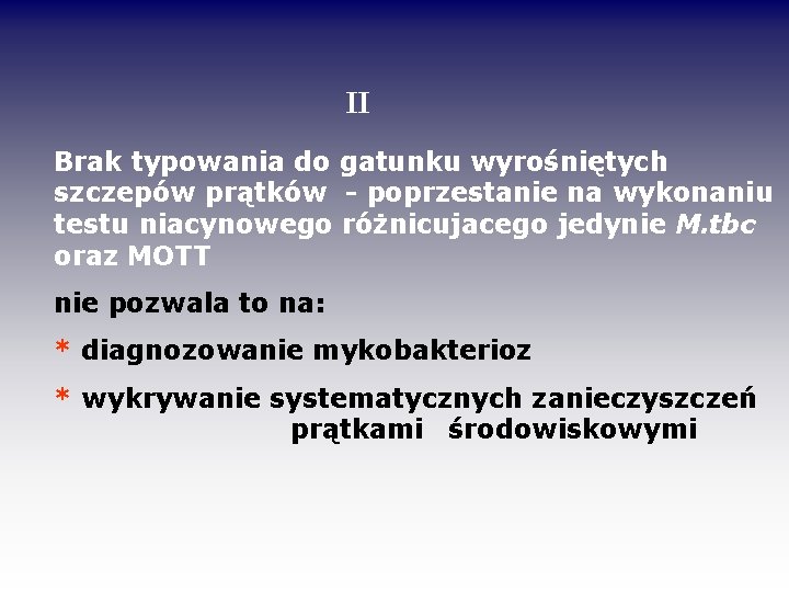 II Brak typowania do gatunku wyrośniętych szczepów prątków - poprzestanie na wykonaniu testu niacynowego