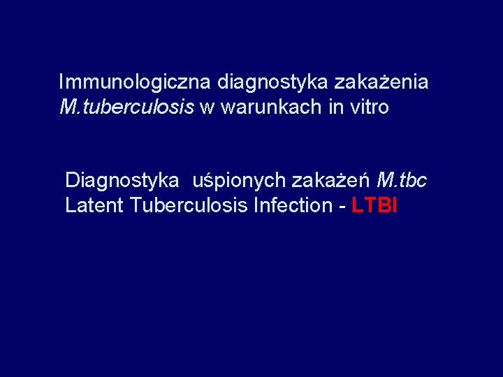 Immunologiczna diagnostyka zakażenia M. tuberculosis w warunkach in vitro Diagnostyka uśpionych zakażeń M. tbc