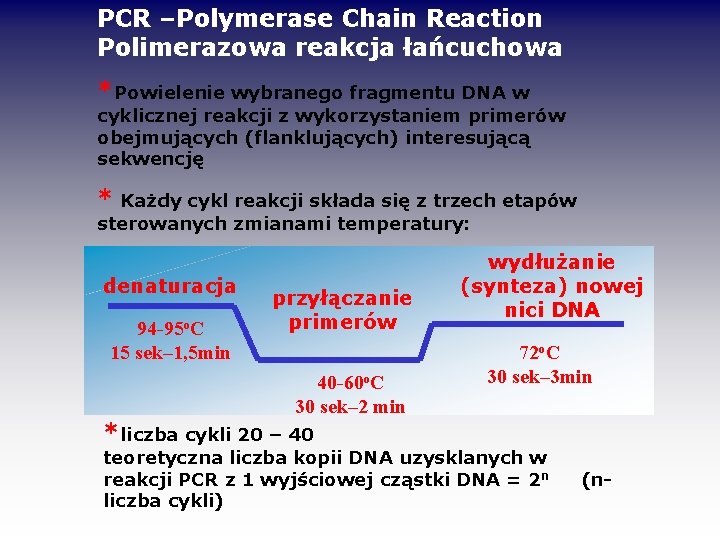 PCR –Polymerase Chain Reaction Polimerazowa reakcja łańcuchowa *Powielenie wybranego fragmentu DNA w cyklicznej reakcji