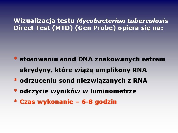 Wizualizacja testu Mycobacteriun tuberculosis Direct Test (MTD) (Gen Probe) opiera się na: * stosowaniu