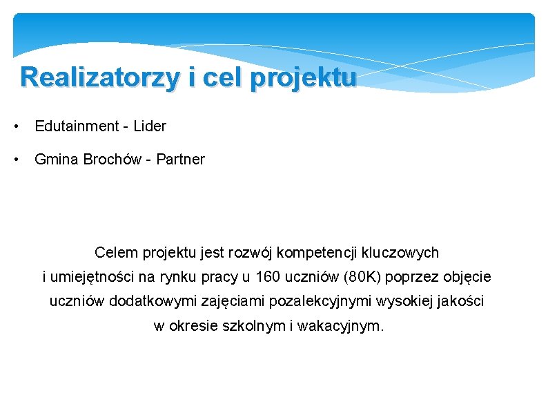 Realizatorzy i cel projektu • Edutainment - Lider • Gmina Brochów - Partner Celem