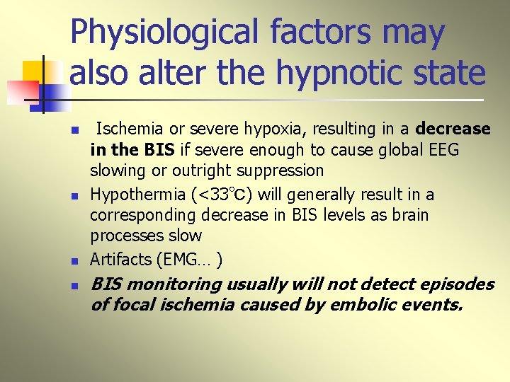 Physiological factors may also alter the hypnotic state n n Ischemia or severe hypoxia,
