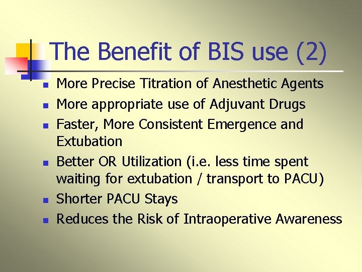 The Benefit of BIS use (2) n n n More Precise Titration of Anesthetic