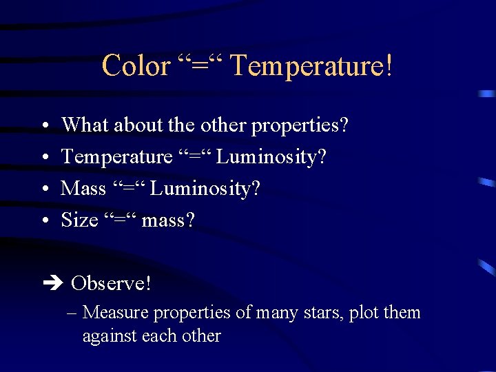 Color “=“ Temperature! • • What about the other properties? Temperature “=“ Luminosity? Mass