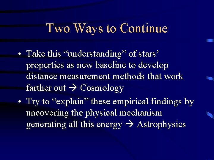 Two Ways to Continue • Take this “understanding” of stars’ properties as new baseline