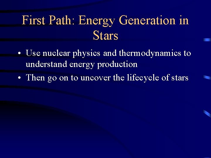 First Path: Energy Generation in Stars • Use nuclear physics and thermodynamics to understand