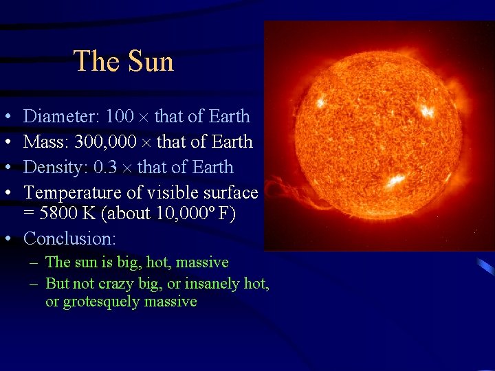 The Sun Diameter: 100 that of Earth Mass: 300, 000 that of Earth Density: