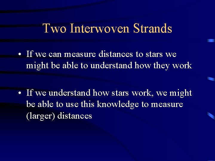 Two Interwoven Strands • If we can measure distances to stars we might be