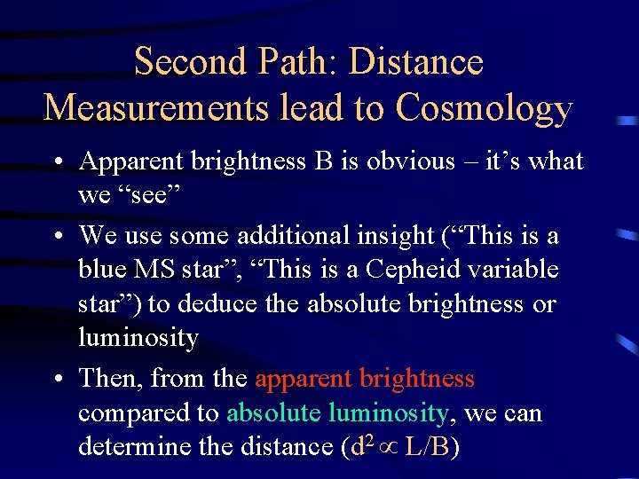 Second Path: Distance Measurements lead to Cosmology • Apparent brightness B is obvious –