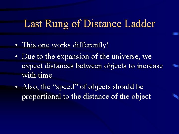 Last Rung of Distance Ladder • This one works differently! • Due to the