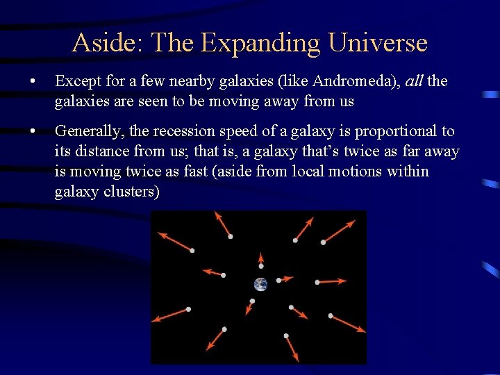 Aside: The Expanding Universe • Except for a few nearby galaxies (like Andromeda), all
