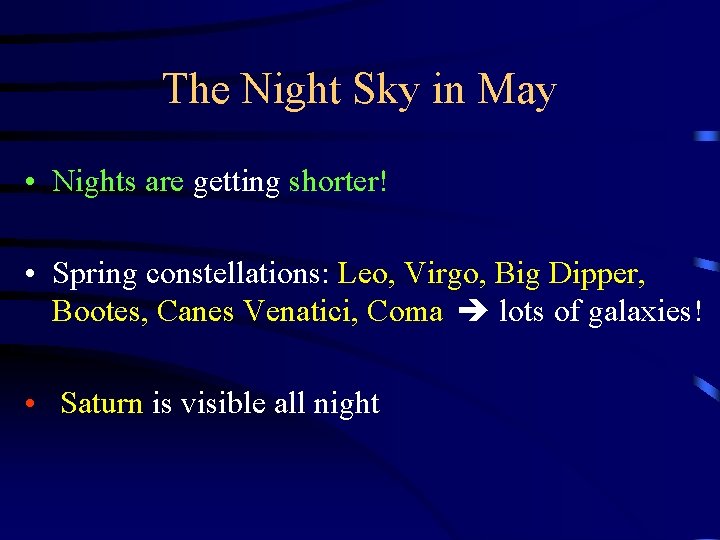 The Night Sky in May • Nights are getting shorter! • Spring constellations: Leo,