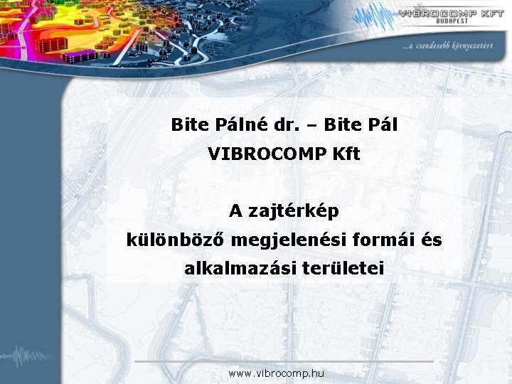 Bite Pálné dr. – Bite Pál VIBROCOMP Kft A zajtérkép különböző megjelenési formái és