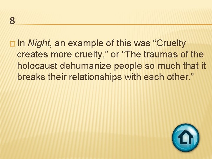 8 � In Night, an example of this was “Cruelty creates more cruelty, ”