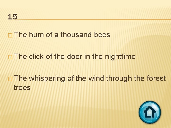 15 � The hum of a thousand bees � The click of the door