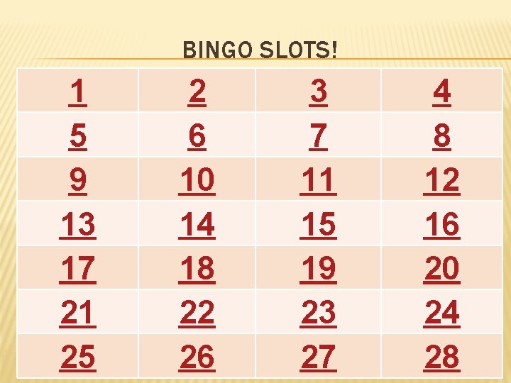 BINGO SLOTS! 1 5 9 13 17 21 25 2 6 10 14 18