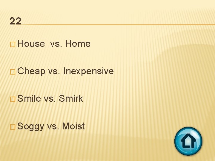 22 � House � Cheap � Smile vs. Home vs. Inexpensive vs. Smirk �