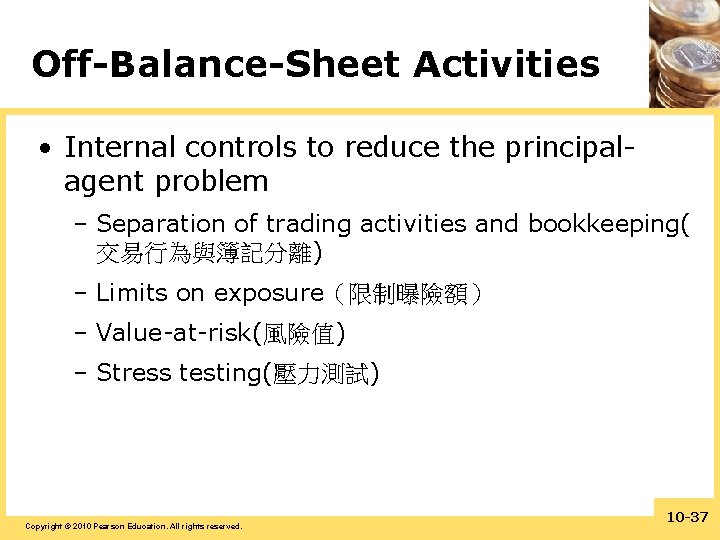Off-Balance-Sheet Activities • Internal controls to reduce the principalagent problem – Separation of trading