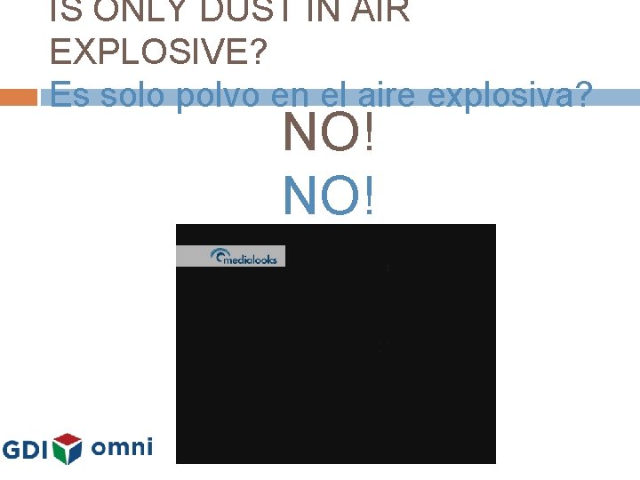 IS ONLY DUST IN AIR EXPLOSIVE? Es solo polvo en el aire explosiva? NO!
