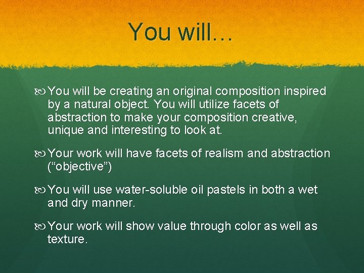 You will… You will be creating an original composition inspired by a natural object.
