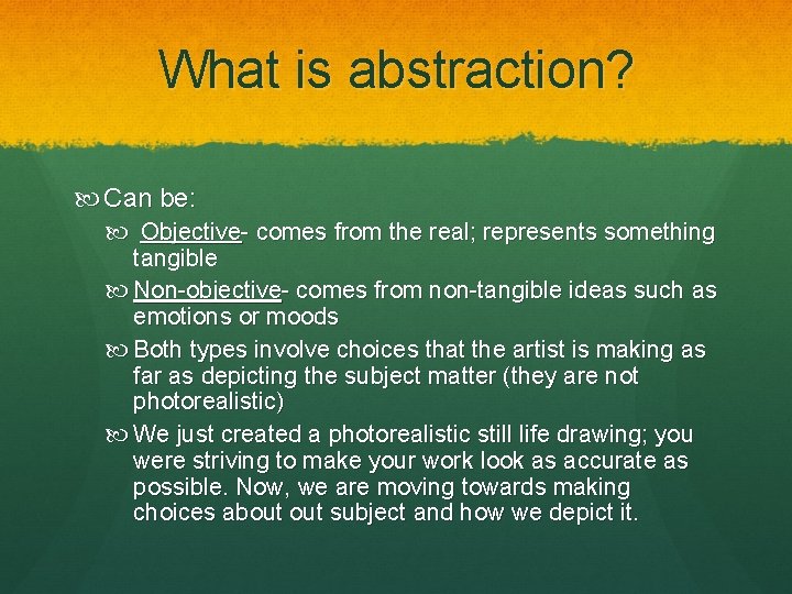 What is abstraction? Can be: Objective- comes from the real; represents something tangible Non-objective-