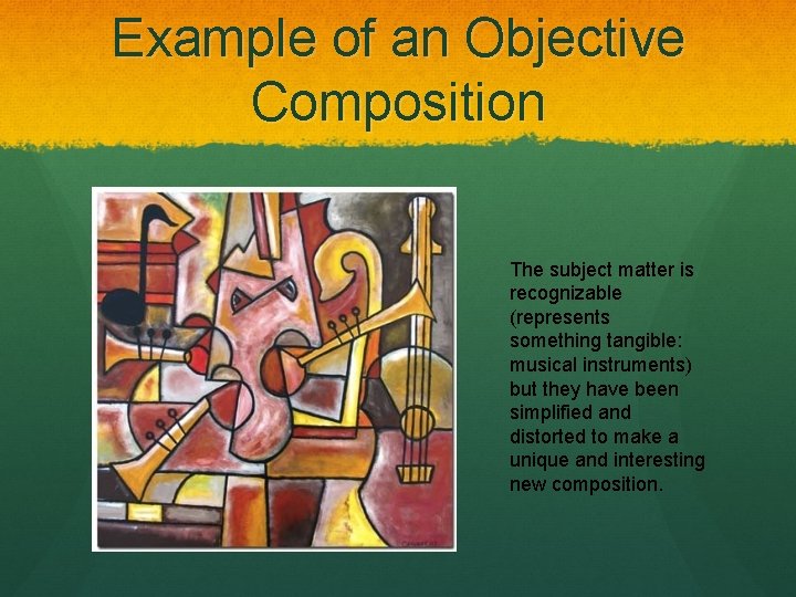 Example of an Objective Composition The subject matter is recognizable (represents something tangible: musical