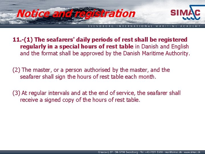 Notice and registration 11. -(1) The seafarers' daily periods of rest shall be registered