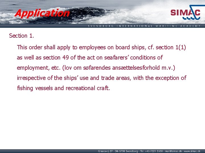 Application Section 1. This order shall apply to employees on board ships, cf. section