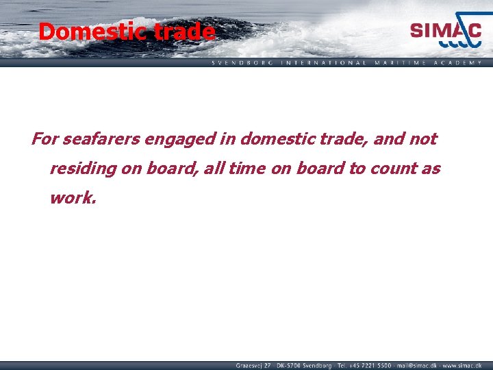 Domestic trade For seafarers engaged in domestic trade, and not residing on board, all