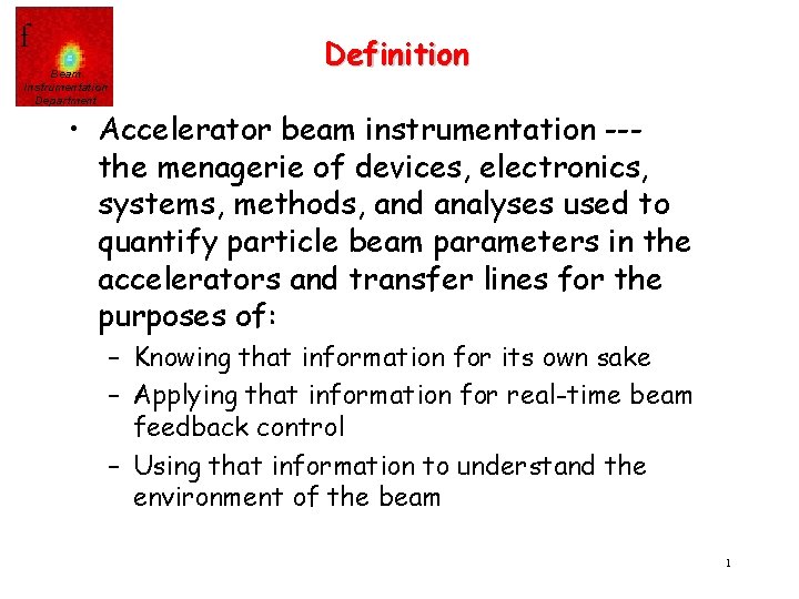 f Beam Instrumentation Department Definition • Accelerator beam instrumentation --the menagerie of devices, electronics,