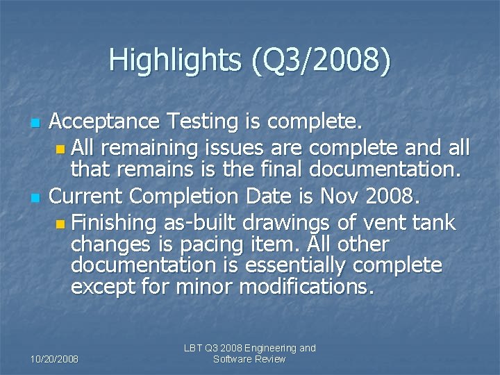 Highlights (Q 3/2008) n n Acceptance Testing is complete. n All remaining issues are