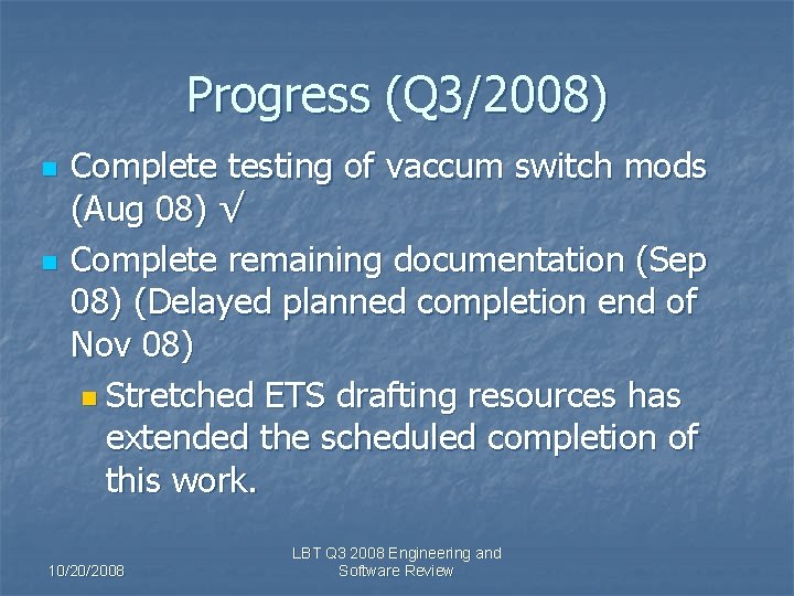 Progress (Q 3/2008) n n Complete testing of vaccum switch mods (Aug 08) √
